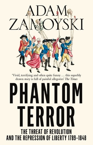 Phantom Terror: The Threat of Revolution and the Repression of Liberty 1789-1848