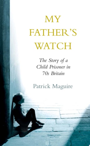 My Father’s Watch: The Story of a Child Prisoner in 70s Britain