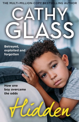 Hidden: Betrayed, Exploited and Forgotten. How One Boy Overcame the Odds.
