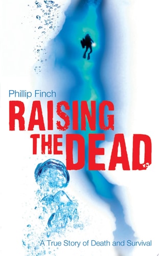Raising the Dead: A True Story of Death and Survival