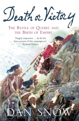 Death or Victory: The Battle for Quebec and the Birth of Empire