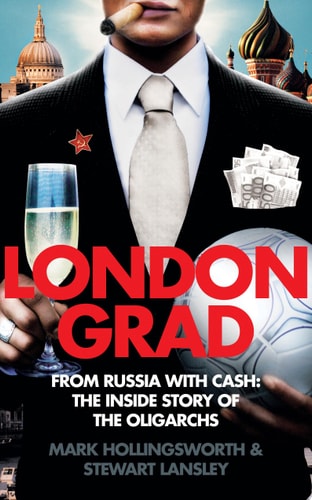 Londongrad: From Russia with Cash; The Inside Story of the Oligarchs