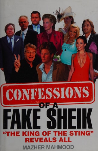 Confessions of a Fake Sheik: The King of the Sting Reveals All