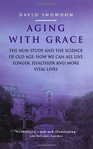 Aging with Grace: The Nun Study and the Science of Old Age