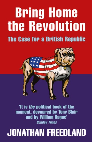 Bring Home the Revolution The Case for a British Republic