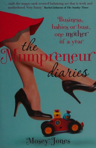 The Mumpreneur Diaries: Business, Babies or Bust - One Mother of a Year