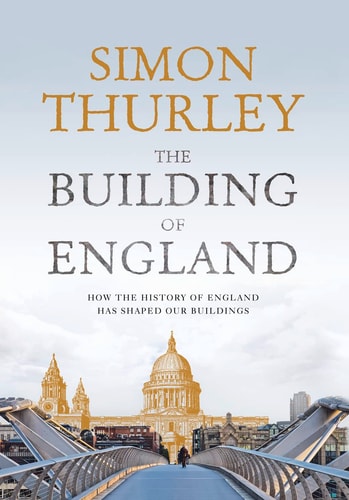 The Building of England How the History of England Has Shaped Our Buildings