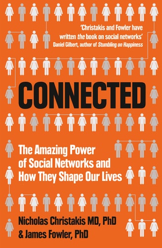 Connected The Amazing Power of Social Networks and how They Shape Our Lives