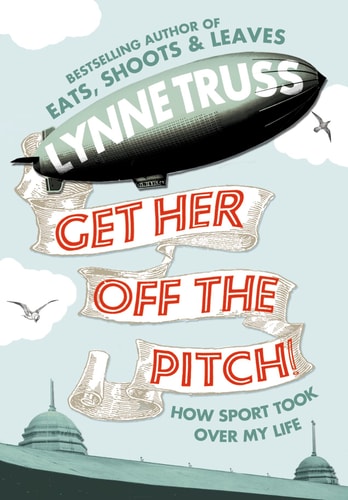 Get Her Off the Pitch!: How Sport Took Over My Life