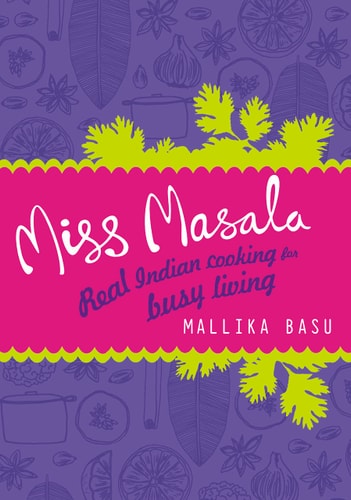Miss Masala: Real Indian Cooking for Busy Living