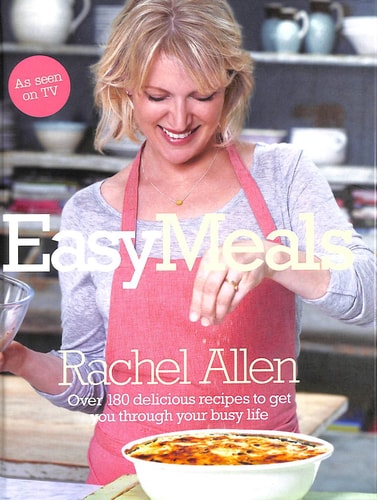 Easy Meals: Over 180 Delicious Recipes to Get You Through Your Busy Life