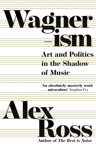 Wagnerism: How a Composer Shaped the Modern World