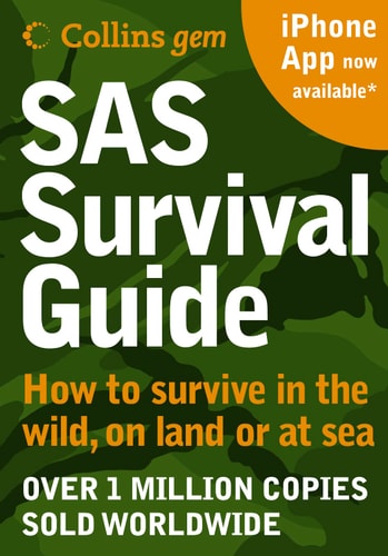 SAS Survival Guide: How to Survive in the Wild, on Land or at Sea
