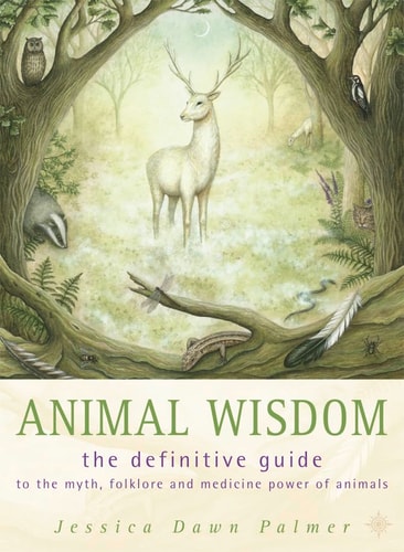 Animal Wisdom: The Definitive Guide to the Myth, Folklore and Medicine Power of Animals