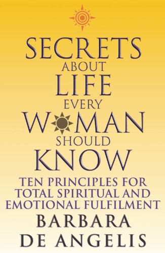 Secrets about Life Every Woman Should Know: Ten Principles for Spiritual and Emotional Fulfillment