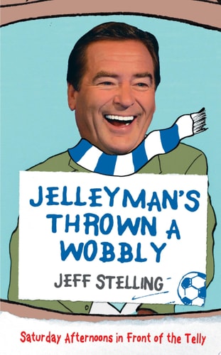 Jelleyman’s Thrown a Wobbly: Saturday Afternoons in Front of the Telly