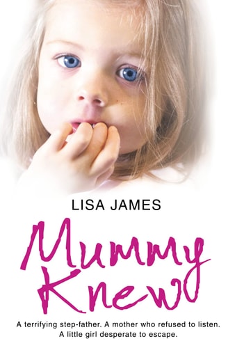 Mummy Knew A Terrifying Step-Father - A Mother Who Refused to Listen - A Little Girl Desperate to Escape