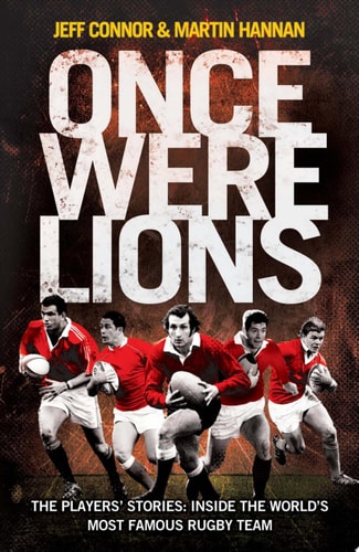 Once Were Lions: The Players’ Stories: Inside the World’s Most Famous Rugby Team