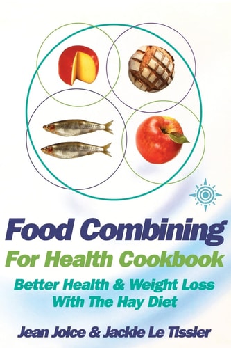 Food Combining for Health Cookbook Better Health and Weight Loss with the Hay Diet