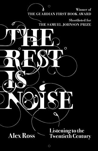 The Rest Is Noise: Listening to the Twentieth Century