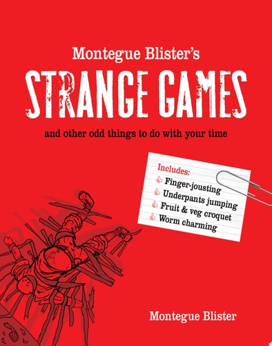 Montegue Blister’s Strange Games: And Other Odd Things to Do With Your Time