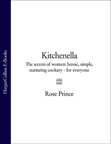 Kitchenella: The Secrets of Women: Heroic, Simple, Nurturing Cookery - for Everyone