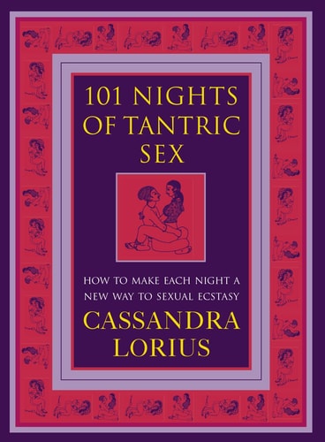 101 Nights of Tantric Sex How to Make Each Night a New Way to Sexual Ecstasy