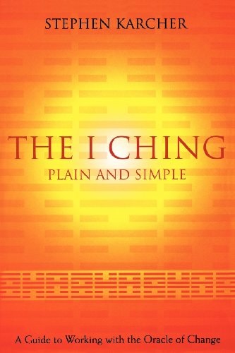 The I Ching Plain and Simple: A Guide to Working with the Oracle of Change