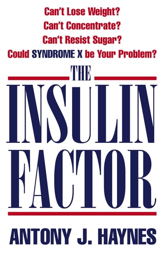 The Insulin Factor: Can't Lose Weight? Can't Concentrate? Can't Resist Sugar? Could Syndrome X be Your Problem?