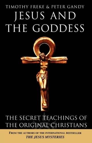 Jesus and the Goddess: The Secret Teachings of the Original Christians