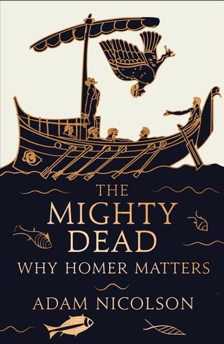 The Mighty Dead: Why Homer Matters