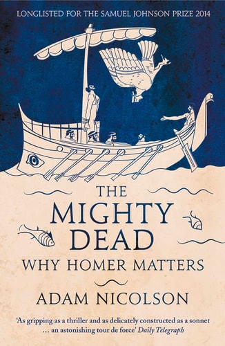 The Mighty Dead: Why Homer Matters