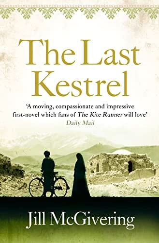 The Last Kestrel: ‘A moving, compassionate and impressive first-novel which fans of The Kite Runner will love’ - Daily Mail