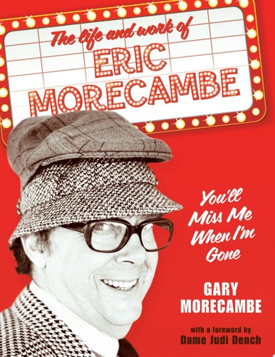 You'll Miss Me When I'm Gone: The Life and Work of Eric Morecambe