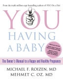 You: Having A Baby: The Owner’s Manual To A Happy And Healthy Pregnancy