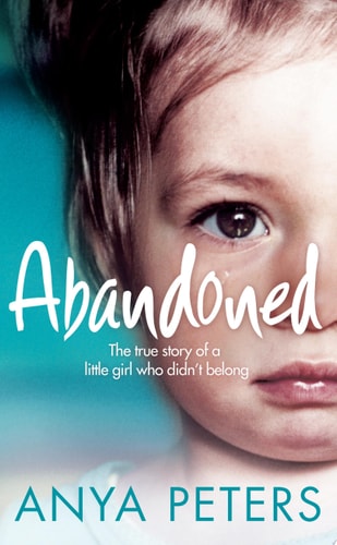 Abandoned: The true story of a little girl who didn’t belong: The True Story of a Little Girl Who Didn't Belong