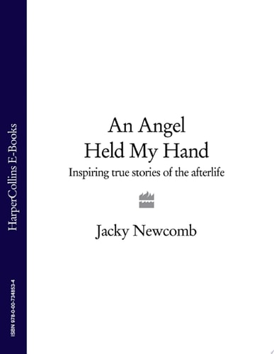 An Angel Held My Hand: Inspiring True Stories Of The Afterlife