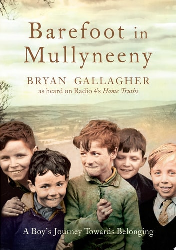 Barefoot in Mullyneeny: A Boy’s Journey Towards Belonging: A Boy's Journey Towards Belonging
