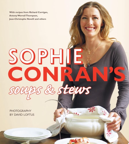 Sophie Conran’s Soups and Stews