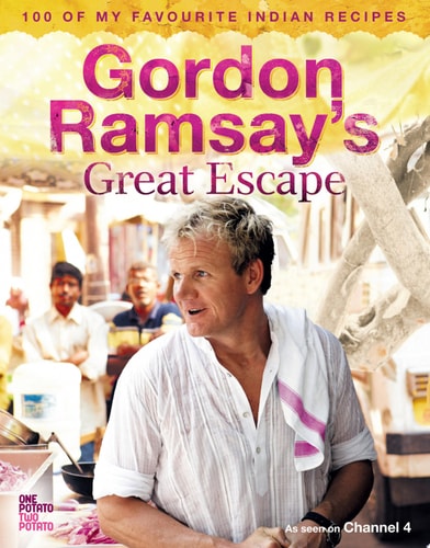 Gordon Ramsay's Great Escape: 100 of My Favourite Indian Recipes