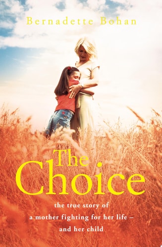 The Choice: The True Story of a Mother Fighting for Her Life – and Her Child