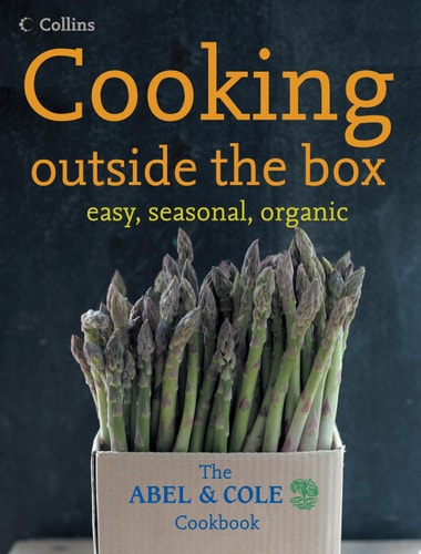 Cooking Outside the Box: The Abel & Cole Seasonal, Organic Cookbook