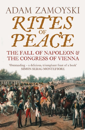 Rites of Peace: The Fall of Napoleon and the Congress of Vienna