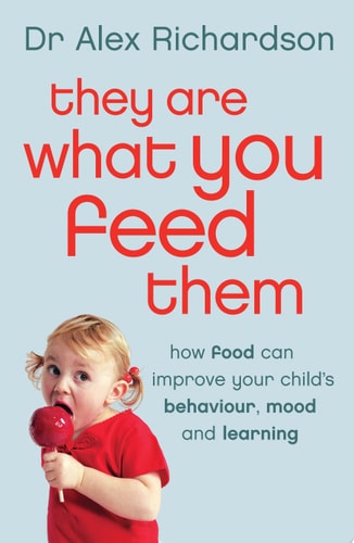 They Are What You Feed Them: How Food Can Improve Your Child’s Behaviour, Mood and Learning
