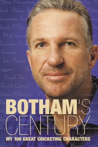 Botham’s Century: My 100 Great Cricketing Characters