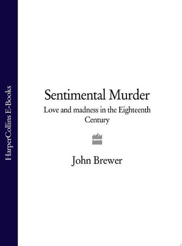 Sentimental Murder: Love and Madness in the Eighteenth Century
