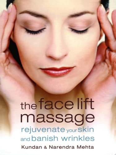 The Face Lift Massage: Rejuvenate Your Skin and Reduce Fine Lines and Wrinkles