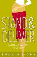 Stand and Deliver!: And Other Brilliant Ways to Give Birth