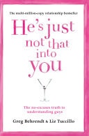 He's Just Not That into You: The No-Excuses Truth to Understanding Guys