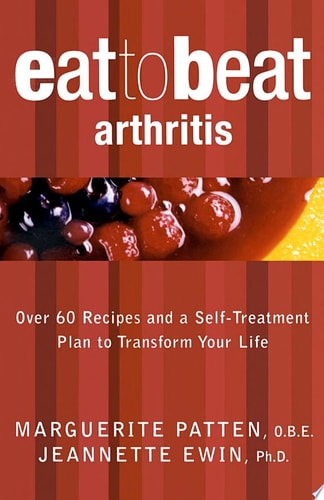 Arthritis: Over 60 Recipes and a Self-Treatment Plan to Transform Your Life (Eat to Beat)